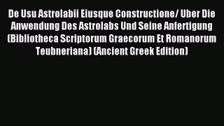 Read De Usu Astrolabii Eiusque Constructione/ Uber Die Anwendung Des Astrolabs Und Seine Anfertigung