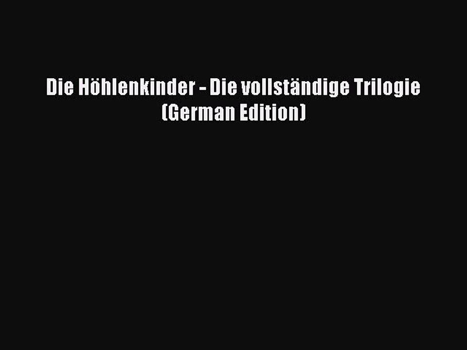Ebook Die Höhlenkinder - Die vollständige Trilogie (German Edition) Download Full Ebook