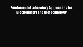 Download Fundamental Laboratory Approaches for Biochemistry and Biotechnology PDF Free