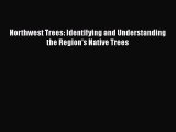 Download Northwest Trees: Identifying and Understanding the Region's Native Trees Ebook Free