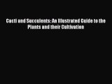 Download Cacti and Succulents: An Illustrated Guide to the Plants and their Cultivation PDF