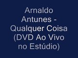 Arnaldo Antunes Qualquer Coisa (Ao Vivo no Estúdio)
