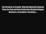 Download The Wisdom of Crowds: Why the Many Are Smarter Than the Few and How Collective Wisdom