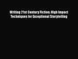 Read Writing 21st Century Fiction: High Impact Techniques for Exceptional Storytelling Ebook