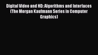 Download Digital Video and HD: Algorithms and Interfaces (The Morgan Kaufmann Series in Computer