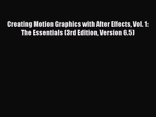 Read Creating Motion Graphics with After Effects Vol. 1: The Essentials (3rd Edition Version