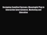 Read Designing Gamified Systems: Meaningful Play in Interactive Entertainment Marketing and