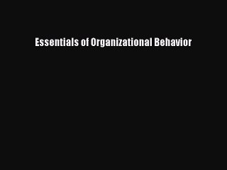 Read Essentials of Organizational Behavior Ebook Free