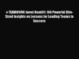 Read # TEAMWORK tweet Book01: 140 Powerful Bite-Sized Insights on Lessons for Leading Teams