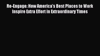 Read Re-Engage: How America's Best Places to Work Inspire Extra Effort in Extraordinary Times