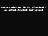 Read Conference of the Birds: The Story of Peter Brook in Africa (Theatre Arts (Routledge Paperback))