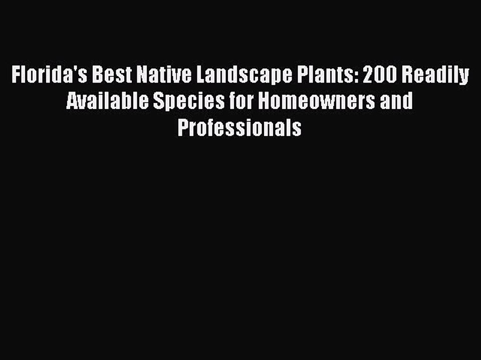 Read Florida's Best Native Landscape Plants: 200 Readily Available Species for Homeowners and