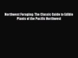 Download Northwest Foraging: The Classic Guide to Edible Plants of the Pacific Northwest PDF