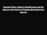 Read Invasive Plants: Guide to Identification and the Impacts and Control of Common North American