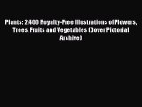 Read Plants: 2400 Royalty-Free Illustrations of Flowers Trees Fruits and Vegetables (Dover