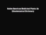 Read Native American Medicinal Plants: An Ethnobotanical Dictionary Ebook Free