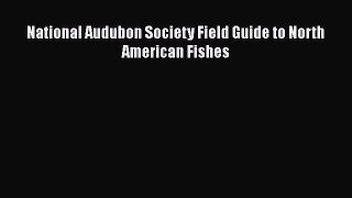 Read National Audubon Society Field Guide to North American Fishes Ebook Free