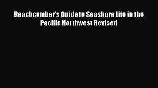 Download Beachcomber's Guide to Seashore Life in the Pacific Northwest Revised PDF Online
