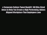 Read # Corporate Culture Tweet Book01: 140 Bite-Sized Ideas to Help You Create a High Performing