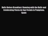 Download Bulls Before Breakfast: Running with the Bulls and Celebrating Fiesta de San Fermín