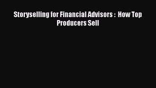 Download Storyselling for Financial Advisors :  How Top Producers Sell  Read Online