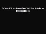 Read Go Teen Writers: How to Turn Your First Draft Into a Published Book Ebook Free
