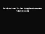 Download America's Bank: The Epic Struggle to Create the Federal Reserve PDF Free