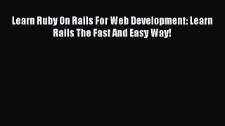 Read Learn Ruby On Rails For Web Development: Learn Rails The Fast And Easy Way! Ebook Free