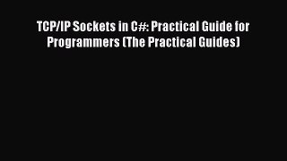 Read TCP/IP Sockets in C#: Practical Guide for Programmers (The Practical Guides) Ebook Free