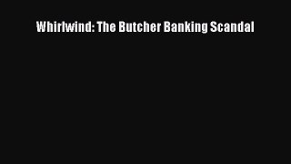 Read Whirlwind: The Butcher Banking Scandal PDF Online
