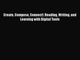 Read Create Compose Connect!: Reading Writing and Learning with Digital Tools Ebook Free