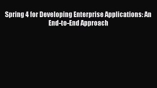 Read Spring 4 for Developing Enterprise Applications: An End-to-End Approach PDF Free