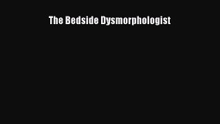 Read The Bedside Dysmorphologist Ebook Free