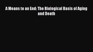 Read A Means to an End: The Biological Basis of Aging and Death Ebook Free