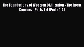 Download The Foundations of Western Civilization - The Great Courses - Parts 1-4 (Parts 1-4)