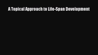 Read A Topical Approach to Life-Span Development Ebook Free