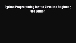 Read Python Programming for the Absolute Beginner 3rd Edition Ebook Free