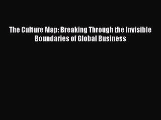 Read The Culture Map: Breaking Through the Invisible Boundaries of Global Business Ebook Free