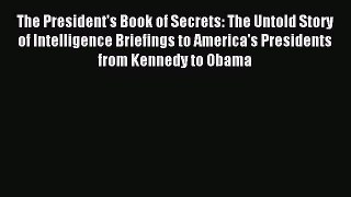 Read The President's Book of Secrets: The Untold Story of Intelligence Briefings to America's