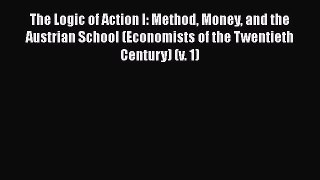 Download The Logic of Action I: Method Money and the Austrian School (Economists of the Twentieth