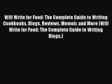 Read Will Write for Food: The Complete Guide to Writing Cookbooks Blogs Reviews Memoir and