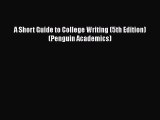 Download A Short Guide to College Writing (5th Edition) (Penguin Academics) PDF Online