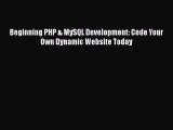 Read Beginning PHP & MySQL Development: Code Your Own Dynamic Website Today Ebook Free