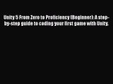 Read Unity 5 From Zero to Proficiency (Beginner): A step-by-step guide to coding your first