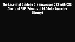 Read The Essential Guide to Dreamweaver CS3 with CSS Ajax and PHP (Friends of Ed Adobe Learning