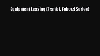 Read Equipment Leasing (Frank J. Fabozzi Series) Ebook Free