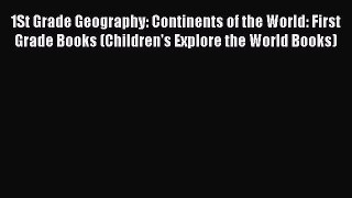 Download 1St Grade Geography: Continents of the World: First Grade Books (Children's Explore