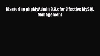 Read Mastering phpMyAdmin 3.3.x for Effective MySQL Management Ebook Free