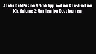 Read Adobe ColdFusion 9 Web Application Construction Kit Volume 2: Application Development