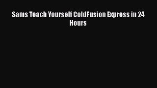 Download Sams Teach Yourself ColdFusion Express in 24 Hours PDF Free